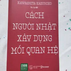 Cách Người Nhật Xây Dựng Mối Quan Hệ - Kawashita Kazuhiko mới 90%