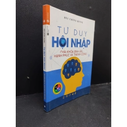 Tư duy hội nhập chìa khoá bình an, hạnh phúc và thành công năn 2019 mới 70% ố vàng HCM0103 kỹ năng tư duy