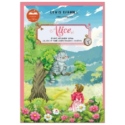 Danh Tác Trong Nhà Trường - Alice Ở Xứ Sở Diệu Kỳ Và Alice Ở Thế Giới Trong Gương - Lewis Carroll (Mới 100%) Tác phẩm kinh điển, Huy Hoàng - SÁCH ĐẠI HỌC