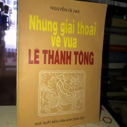 Những giai thoại về vua Lê Thánh Tông - Nguyễn Tà Nhi