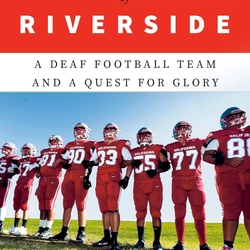 The Boys of Riverside: A Deaf Football Team and a Quest for Glory