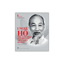 The Legacy of Hồ Chí Minh. Uncle Hồ: The Name that Illuminates Việt Nam's Beauty - Bảo tàng Hồ Chí Minh