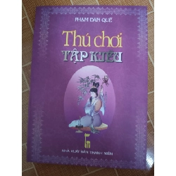 (TẶNG BOOKMARK) Thú chơi tập Kiều - 2004 - 357 trang - LỊCH SỬ - CHÍNH TRỊ - TRIẾT HỌC - RBK2911-41