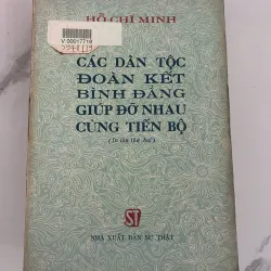 Các Dân Tộc Đoàn Kết, Bình Đẳng, Giúp Đỡ Nhau Cùng Tiến Bộ - Hồ Chí Minh