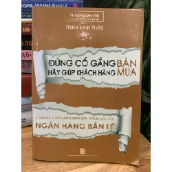 Đừng cố gắng bán hãy giúp khách hàng mua - Trịnh Minh Thảo 782198