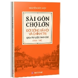 Sài Gòn - Chợ Lớn: Đời sống Xã hội và Chính trị mới 100% Nguyễn Đức Hiệp 2019 HCM.PO