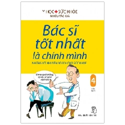Bác Sĩ Tốt Nhất Là Chính Mình - Tập 4: Những Lời Khuyên Bổ Ích Cho Sức Khỏe - Nhiều Tác Giả (Mới 100%) Sách y học hiện đại, NXB Trẻ - SÁCH ĐẠI HỌC