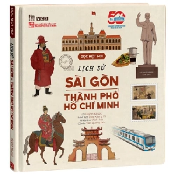 Đọc một hơi Lịch sử Sài gòn TP HCM - TS Huỳnh Bá Lộc, Diệp Xương Vĩ, Minh Hòa