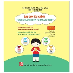 Dạy Con Tài Chính - Teach Children How To Manage Money - Tập 1 - Lê Thị Linh Trang, Ngô Thị Thanh Tiên