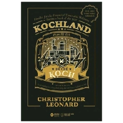 Kochland - Đế Chế Koch (Bìa Cứng) - Christopher Leonard