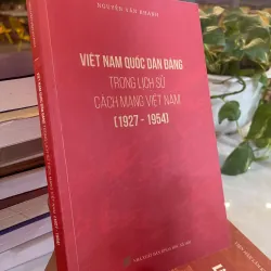 VIỆT NAM QUỐC DÂN ĐẢNG TRONG LỊCH SỬ CÁCH MẠNG VIỆT NAM (1927 - 1954) - NGUYỄN VĂN KHÁNH 