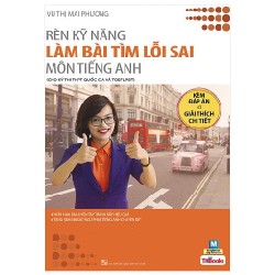 Rèn Kỹ Năng Làm Bài Tìm Lỗi Sai Môn Tiếng Anh (Cho Kỳ Thi THPT Quốc Gia Và Toefl PBT) - Vũ Thị Mai Phương