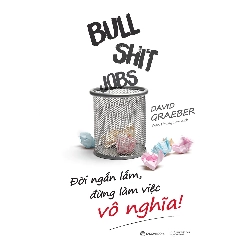 Bullshit Jobs: Đời ngắn lắm, đừng làm việc vô nghĩa! - David Graeber2021 New 100% HCM.PO