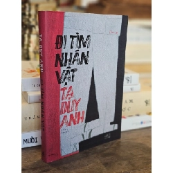 Đi tìm nhân vật - Tạ Duy Anh