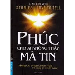 Phúc Cho Ai Không Thấy Mà Tin 2021 - Gene Edwards New 100% HCM.PO 342717