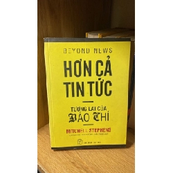 Hơn Cả Tin Tức tương lai của báo chí - Mitchell Stephens Sách kỹ năng STB0302 Rebooks.vn