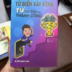Từ Điển Xây Kênh – Từ Cơ Bản Đến Thành Công – Cấn Mạnh Linh- K3 1005879