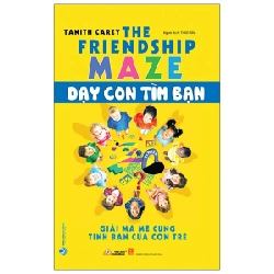 Dạy Con Tìm Bạn - Giải Mã Mê Cung Tình Bạn Của Con Trẻ - Tanith Carey (Mới 100%) Giáo dục trẻ tuổi teen, Văn Lang Books - SÁCH ĐẠI HỌC