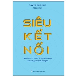 Siêu Kết Nối - Biến Đổi Cuộc Đời Và Sự Nghiệp Của Bạn Qua Mạng Lưới Quan Hệ Ngầm - David Burkus 143819