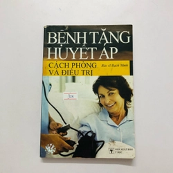 BỆNH TĂNG HUYẾT ÁP CÁCH PHÒNG VÀ ĐIỀU TRỊ  - 283 trang, nxb: 2008