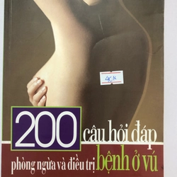 200 CÂU HỎI ĐÁP PHÒNG NGỪA VÀ ĐIỀU TRỊ BỆNH Ở VÚ