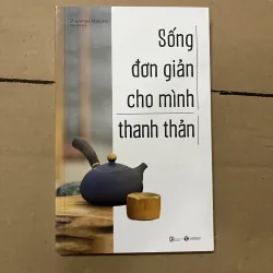 Sống đơn giản cho mình thanh thản 
