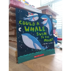 Could a Whale swim to the moon and other questions - Aleksei Bitskoff, Camilla de la Bédoyère