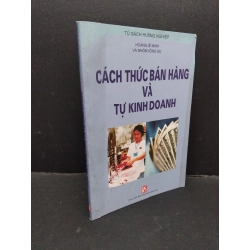 Cách thức bán hàng và tự kinh doanh mới 80% bẩn bìa, ố nhẹ 2005 HCM1710 Hoàng Lê Minh và nhóm cộng sự MARKETING KINH DOANH