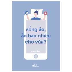 Sống Ảo, Ảo Bao Nhiêu Cho Vừa? - Nam Lâm 137977