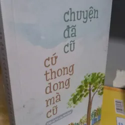 chuyện đã cũ cứ thong dong mà cũ 957725