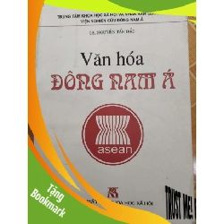 (TẶNG BOOKMARK) Văn hóa Đông Nam Á - 2003 - 343 trang - LỊCH SỬ - CHÍNH TRỊ - TRIẾT HỌC - RBK2911-4