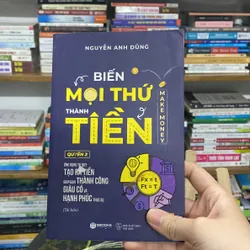 Sách Biến mọi thứ thành tiền - Nguyễn Anh Dũng 714366