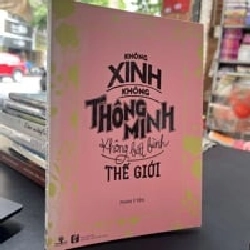 Không Xinh Không Thông Minh Không Bất Bình Thế Giới - Phan Ý Yên
