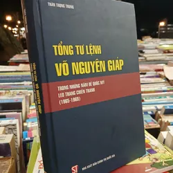 TỔNG TƯ LỆNH VÕ NGUYÊN GIÁP TRONG NHỮNG NĂM ĐẾ QUỐC MỸ LEO THANG CHIẾN TRANH (1965-1969) 