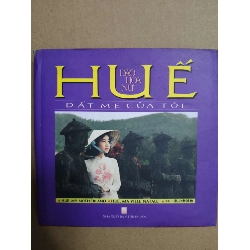 Huế đất mẹ - 2009 - 214 trang - Bìa cứng - Kt 12 x 12 LỊCH SỬ - CHÍNH TRỊ - TRIẾT HỌC ANTQ2012-182 Blogmeo040226