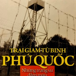 Trại giam tù binh Phú Quốc. Những trang sử đẫm máu 1967 - 1973