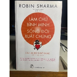 [Phiên Chợ Sách Cũ] Làm chủ bình minh sống đời xuất chúng 2020 - Robin Sharma 0506