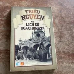 TRIỀU NGUYỄN VÀ LỊCH SỬ CỦA CHÚNG TA - nhiều tác giả 