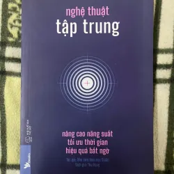 Nghệ Thuật Tập Trung: Nâng Cao Năng Suất, Tối Ưu Thời Gian..., Mới 90% (Hoi) 66659