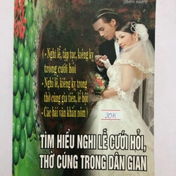 TÌM HIỂU NGHI LỄ CƯỚI HỎI, THỜ CÚNG TRONG DÂN GIAN - 219 trang, nxb: 2005