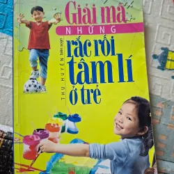 Giải Mã Những Rắc Rối Tâm Lí Ở Trẻ