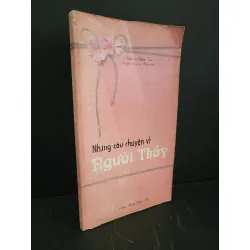 [Sách Cũ SCGR] Những câu chuyện về người thầy mới 80% bẩn bìa, ố nhẹ, tróc gáy 2002 Nhóm Nhân Văn HCM3004 VĂN HỌC