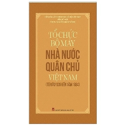 Tổ Chức Bộ Máy Nhà Nước Quân Chủ Việt Nam (Từ Năm 939 Đến Năm 1884) - Nguyễn Minh Tường