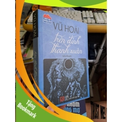 (TẶNG BOOKMARK) Trên đỉnh thanh xuân Vũ Hoài tủ sách đáp lời sông núi 2012 mới 80% ố Văn học Việt Nam RBK1709