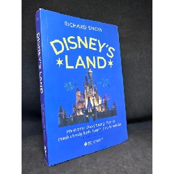 Disney’S Land - Hành Trình Đưa Ý Tưởng Điên Rồ Thành Cỗ Máy Kinh Doanh Siêu Lợi Nhuận, Richard Snow, Mới 90%, 2020 SBM1303 Rebooks.vn
