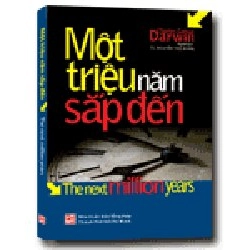 Một triệu năm sắp đến mới 100% Charles Garton Darwin
Dịch giả Nguyễn Thọ Nhân 2011 HCM.PO