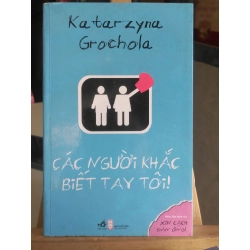 Các người khắc biết tay tô-i mới 90% bẩn bìa, tróc gáy nhẹ 2010 Katarzyna Grochola [1301] SÁCH VĂN HỌC
