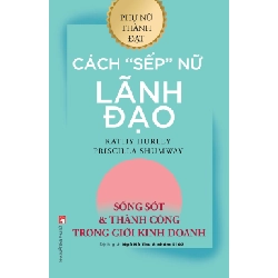 Phụ nữ thành đạt - Cách sếp nữ lãnh đạo - Kathy Hurley - 2019 - KINH TẾ - PHÁP LUẬT - KHOA HỌC - VĂN HÓA XH Blogmeo040226