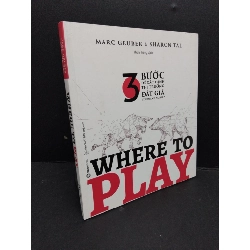 Where to play - 3 Bước để xác định thị trường đắt giá của doanh nghiệp mới 90% bẩn nhẹ 2020 HCM2809 Marc Gruber & Sharon Tal MARKETING KINH DOANH