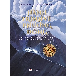 Hành Trình Về Phương Đông - Life Teaching of the Masters of the far East - Bản đặc biệt - (2020) - Baird T. Spading